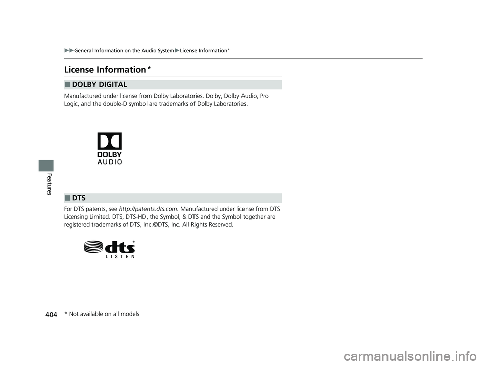 HONDA ODYSSEY 2022  Owners Manual 404
uuGeneral Information on the Audio System uLicense Information*
Features
License Information*
Manufactured under license from Dolby La boratories. Dolby, Dolby Audio, Pro 
Logic, and the double-D 