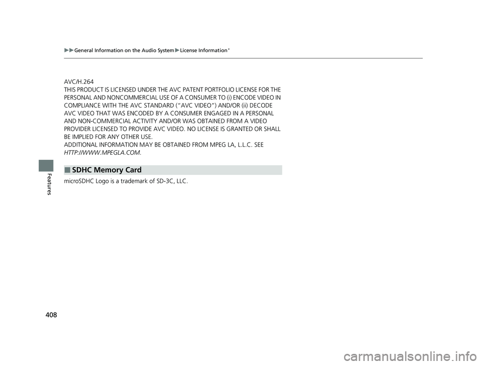 HONDA ODYSSEY 2022  Owners Manual 408
uuGeneral Information on the Audio System uLicense Information*
Features
AVC/H.264
THIS PRODUCT IS LICENSED UNDER THE AVC PATENT PORTFOLIO LICENSE FOR THE 
PERSONAL AND NONCOMMERCIAL USE OF A CONS