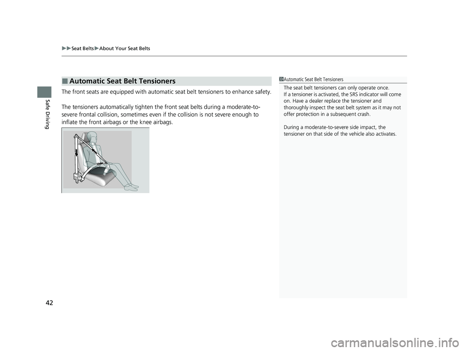 HONDA ODYSSEY 2022  Owners Manual uuSeat Belts uAbout Your Seat Belts
42
Safe DrivingThe front seats are equipped with automatic  seat belt tensioners to enhance safety.
The tensioners automatically tighten th e front seat belts durin