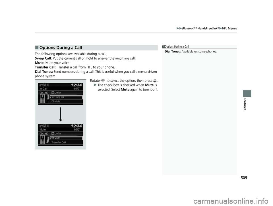 HONDA ODYSSEY 2022  Owners Manual 509
uuBluetooth ® HandsFreeLink ®u HFL Menus
Features
The following options ar e available during a call.
Swap Call:  Put the current call on hold  to answer the incoming call.
Mute: Mute your voice