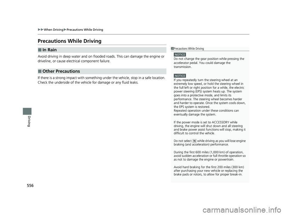 HONDA ODYSSEY 2022 Owners Manual 556
uuWhen Driving uPrecautions While Driving
Driving
Precautions While Driving
Avoid driving in deep water and on flooded roads. This can damage the engine or
driveline, or cause electrical componen HONDA ODYSSEY 2022 Owners Manual 556
uuWhen Driving uPrecautions While Driving
Driving
Precautions While Driving
Avoid driving in deep water and on flooded roads. This can damage the engine or
driveline, or cause electrical componen