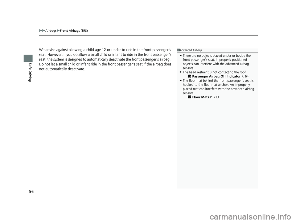 HONDA ODYSSEY 2022  Owners Manual uuAirbags uFront Airbags (SRS)
56
Safe Driving
We advise against allowing a  child age 12 or under to ride in the front passenger’s 
seat. However, if you do allow a small child  or infant to ride i