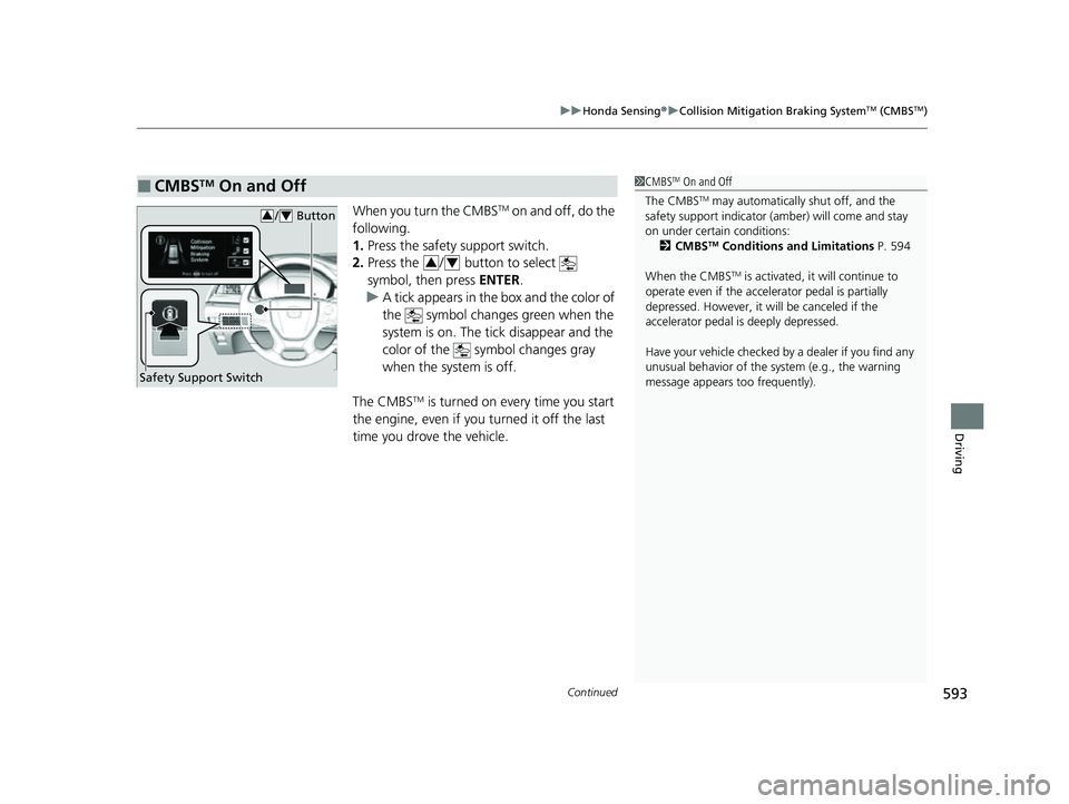 HONDA ODYSSEY 2022 Owners Manual Continued593
uuHonda Sensing ®u Collision Mitigation Braking SystemTM (CMBSTM)
Driving
When you turn the CMBSTM on and off, do the
following.
1. Press the safety support switch.
2. Press the / but HONDA ODYSSEY 2022 Owners Manual Continued593
uuHonda Sensing ®u Collision Mitigation Braking SystemTM (CMBSTM)
Driving
When you turn the CMBSTM on and off, do the
following.
1. Press the safety support switch.
2. Press the / but