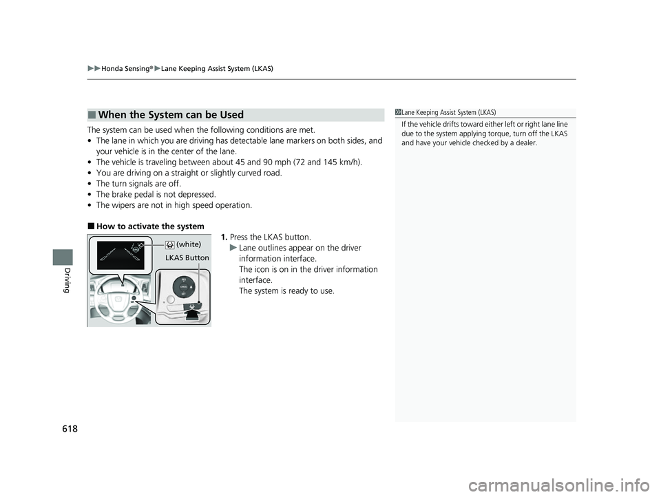 HONDA ODYSSEY 2022 Owners Manual uuHonda Sensing ®u Lane Keeping Assist System (LKAS)
618
Driving
The system can be used when the following conditions are met.
• The lane in which you are driving has dete ctable lane markers on b HONDA ODYSSEY 2022 Owners Manual uuHonda Sensing ®u Lane Keeping Assist System (LKAS)
618
Driving
The system can be used when the following conditions are met.
• The lane in which you are driving has dete ctable lane markers on b