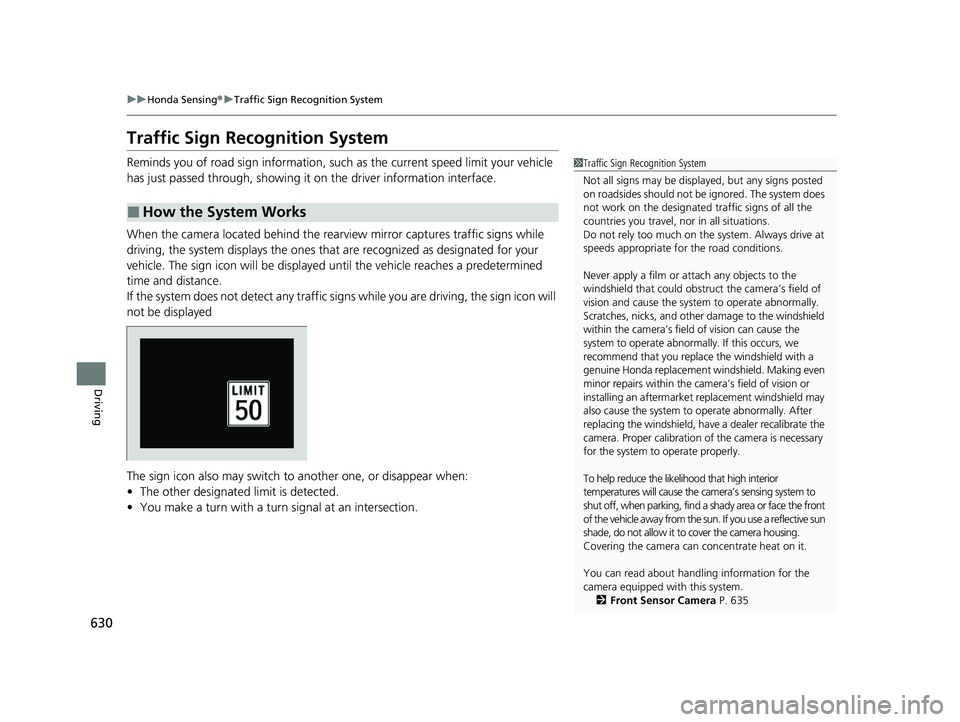 HONDA ODYSSEY 2022 Owners Manual 630
uuHonda Sensing ®u Traffic Sign Recognition System
Driving
Traffic Sign Recognition System
Reminds you of road sign information, such as the current speed limit your vehicle
has just passed thr HONDA ODYSSEY 2022 Owners Manual 630
uuHonda Sensing ®u Traffic Sign Recognition System
Driving
Traffic Sign Recognition System
Reminds you of road sign information, such as the current speed limit your vehicle
has just passed thr