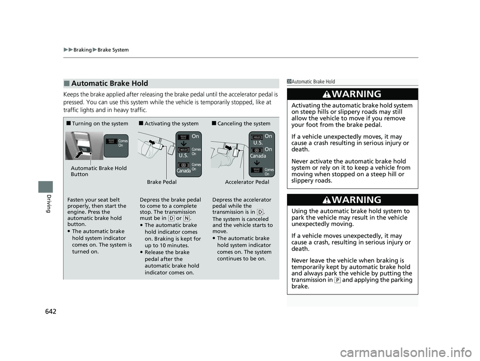 HONDA ODYSSEY 2022 Owners Manual uuBraking uBrake System
642
Driving
Keeps the brake applied after releasing the brake pedal until the accelerator pedal is
pressed. You can use this system while the vehicle is temporarily stopped, l HONDA ODYSSEY 2022 Owners Manual uuBraking uBrake System
642
Driving
Keeps the brake applied after releasing the brake pedal until the accelerator pedal is
pressed. You can use this system while the vehicle is temporarily stopped, l