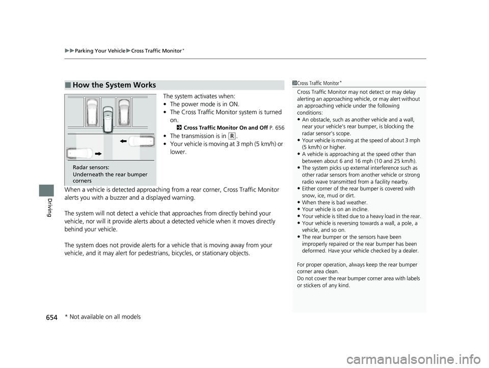 HONDA ODYSSEY 2022 Owners Manual uuParking Your Vehicle uCross Traffic Monitor*
654
Driving
The system activates when:
• The power mode is in ON.
• The Cross Traffic Monitor system is turned
on.
2 Cross Traffic Monitor On and Of HONDA ODYSSEY 2022 Owners Manual uuParking Your Vehicle uCross Traffic Monitor*
654
Driving
The system activates when:
• The power mode is in ON.
• The Cross Traffic Monitor system is turned
on.
2 Cross Traffic Monitor On and Of