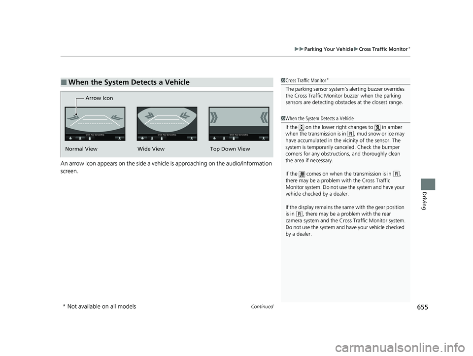 HONDA ODYSSEY 2022 Owners Manual Continued655
uuParking Your Vehicle uCross Traffic Monitor*
Driving
An arrow icon appears on the side a vehicle is approaching on the audio/information
screen.
■When the System Detects a Vehicle1Cr HONDA ODYSSEY 2022 Owners Manual Continued655
uuParking Your Vehicle uCross Traffic Monitor*
Driving
An arrow icon appears on the side a vehicle is approaching on the audio/information
screen.
■When the System Detects a Vehicle1Cr