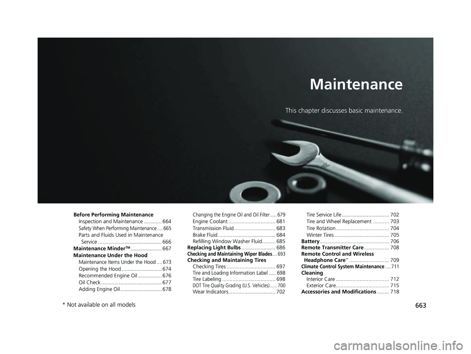 HONDA ODYSSEY 2022  Owners Manual 663
Maintenance
This chapter discusses basic maintenance.
Before Performing MaintenanceInspection and Maintenance ............ 664
Safety When Performing Maintenance .... 665
Parts and Fluids Used in 