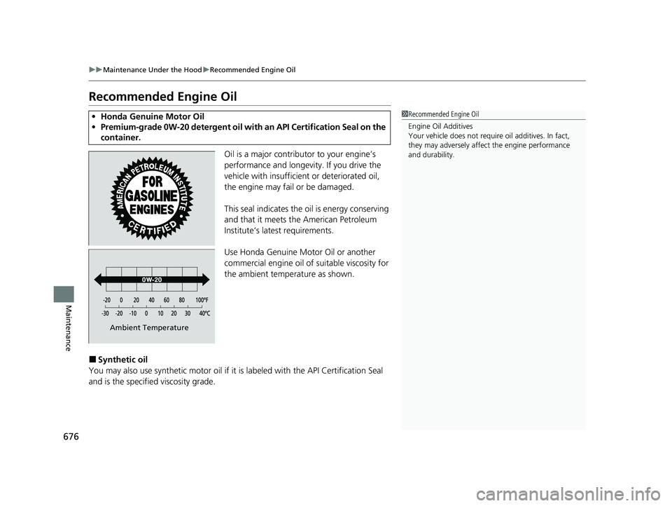 HONDA ODYSSEY 2022 Owners Manual 676
uuMaintenance Under the Hood uRecommended Engine Oil
Maintenance
Recommended Engine Oil
Oil is a major contributor to your engine’s
performance and longevity. If you drive the
vehicle with ins HONDA ODYSSEY 2022 Owners Manual 676
uuMaintenance Under the Hood uRecommended Engine Oil
Maintenance
Recommended Engine Oil
Oil is a major contributor to your engine’s
performance and longevity. If you drive the
vehicle with ins