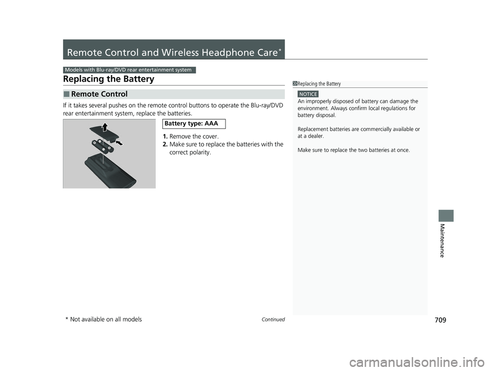 HONDA ODYSSEY 2022  Owners Manual 709Continued
Maintenance
Remote Control and Wireless Headphone Care*
Replacing the Battery
If it takes several pushes on the remote  control buttons to operate the Blu-ray/DVD 
rear entertainment syst