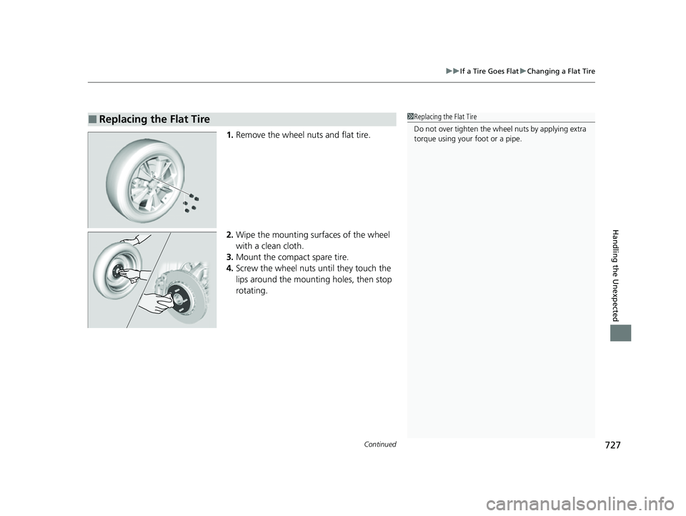 HONDA ODYSSEY 2022  Owners Manual Continued727
uuIf a Tire Goes Flat uChanging a Flat Tire
Handling the Unexpected
1. Remove the wheel nuts and flat tire.
2. Wipe the mounting surfaces of the wheel 
with a clean cloth.
3. Mount the co
