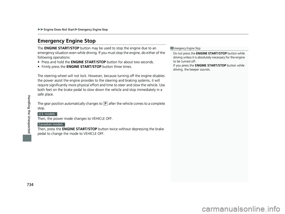 HONDA ODYSSEY 2022 Owners Manual 734
uuEngine Does Not Start uEmergency Engine Stop
Handling the Unexpected
Emergency Engine Stop
The ENGINE START/STOP button may be used to stop the engine due to an
emergency situation even while HONDA ODYSSEY 2022 Owners Manual 734
uuEngine Does Not Start uEmergency Engine Stop
Handling the Unexpected
Emergency Engine Stop
The ENGINE START/STOP button may be used to stop the engine due to an
emergency situation even while