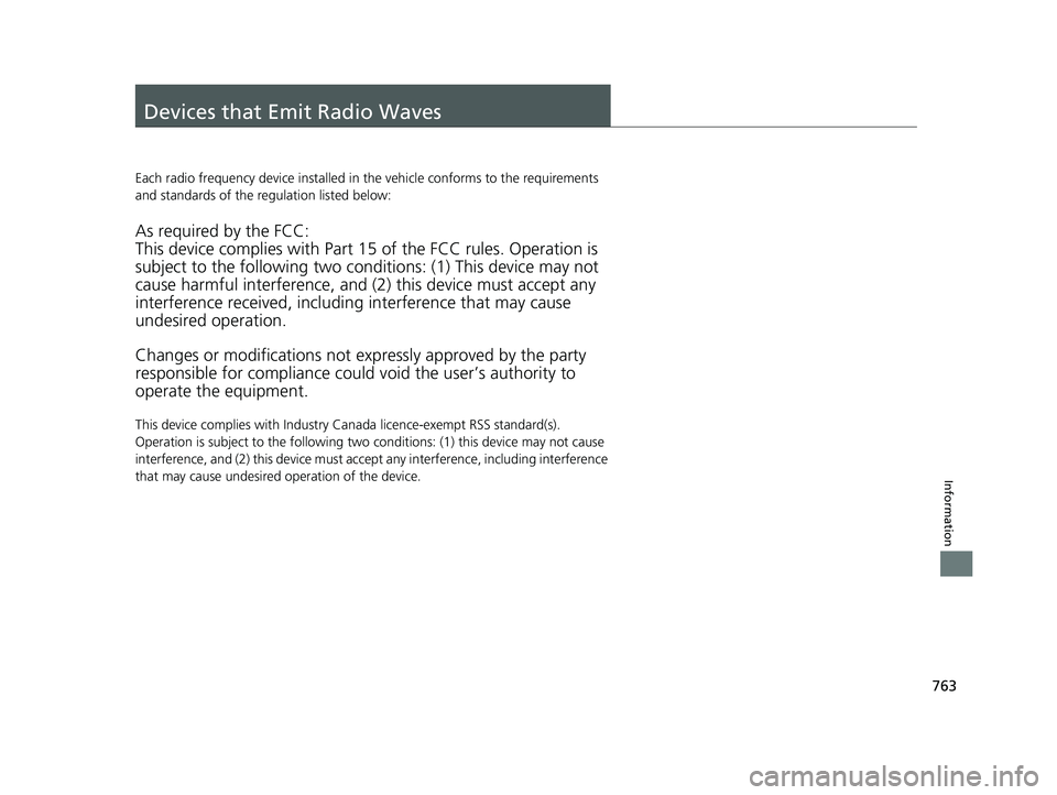 HONDA ODYSSEY 2022  Owners Manual 763
Information
Devices that Emit Radio Waves
Each radio frequency device installed in the vehicle conforms to the requirements 
and standards of the regulation listed below:
As required by the FCC:
T