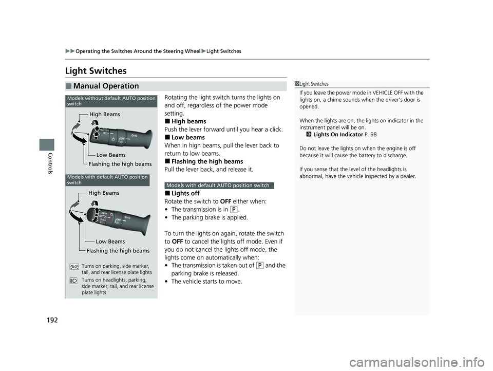 HONDA ODYSSEY 2023 Owners Manual 192
uuOperating the Switches Around the Steering Wheel uLight Switches
Controls
Light Switches
Rotating the light switch turns the lights on
and off, regardless of the power mode
setting.
■High be HONDA ODYSSEY 2023 Owners Manual 192
uuOperating the Switches Around the Steering Wheel uLight Switches
Controls
Light Switches
Rotating the light switch turns the lights on
and off, regardless of the power mode
setting.
■High be