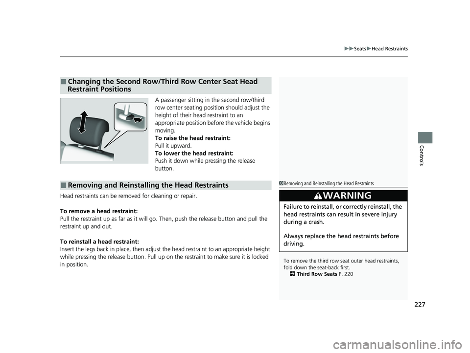 HONDA ODYSSEY 2023 Owners Manual 227
uuSeats uHead Restraints
Controls
A passenger sitting in the second row/third
row center seating position should adjust the
height of their head restraint to an
appropriate position before the HONDA ODYSSEY 2023 Owners Manual 227
uuSeats uHead Restraints
Controls
A passenger sitting in the second row/third
row center seating position should adjust the
height of their head restraint to an
appropriate position before the