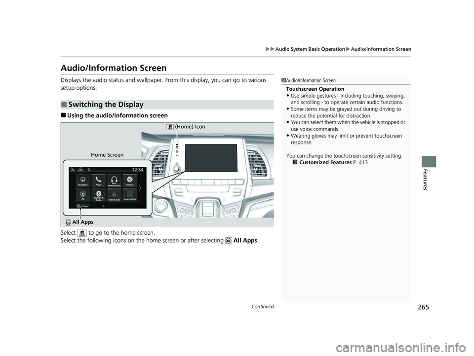 HONDA ODYSSEY 2023  Owners Manual 265
uuAudio System Basic Operation uAudio/Information Screen
Continued
Features
Audio/Information Screen
Displays the audio status and wallpaper. From this display, you can go to various 
setup option