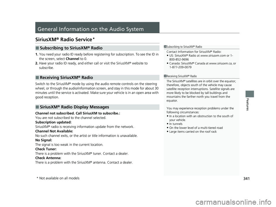 HONDA ODYSSEY 2023  Owners Manual 341
Features
General Information on the Audio System
SiriusXM® Radio Service*
1.You need your radio ID ready before regist ering for subscription. To see the ID in 
the screen, select  Channel to 0.
