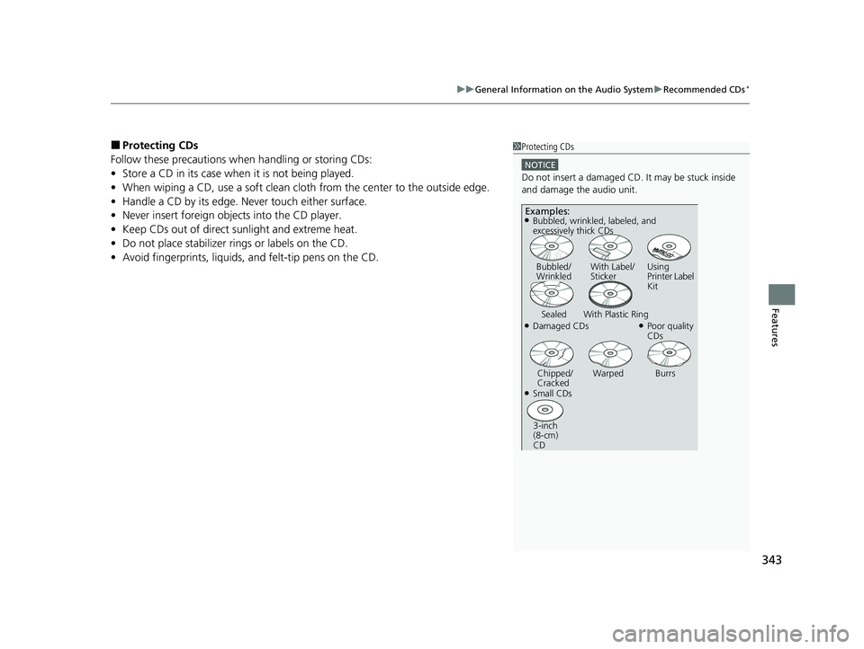 HONDA ODYSSEY 2023  Owners Manual 343
uuGeneral Information on the Audio System uRecommended CDs*
Features
■Protecting CDs
Follow these precautions when handling or storing CDs:
• Store a CD in its case when it is not being played