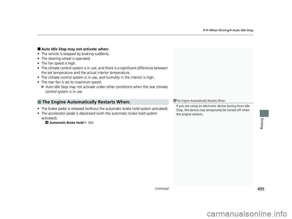 HONDA ODYSSEY 2023  Owners Manual Continued495
uuWhen Driving uAuto Idle Stop
Driving
■Auto Idle Stop may  not activate when:
• The vehicle is stopped by braking suddenly.
• The steering wheel is operated.
• The fan speed is h