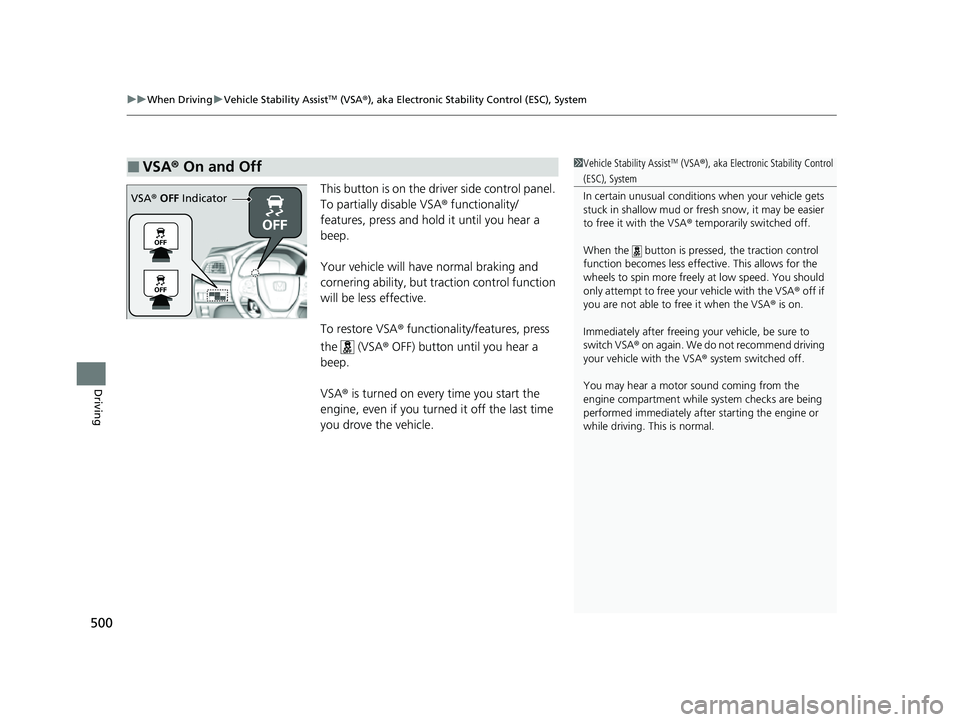 HONDA ODYSSEY 2023  Owners Manual uuWhen Driving uVehicle Stability AssistTM (VSA ®), aka Electronic Stability Control (ESC), System
500
Driving
This button is on the driver side control panel. 
To partially disable VSA ® functional