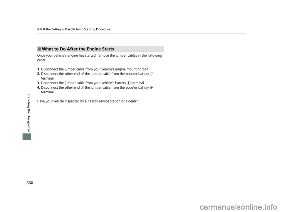 HONDA ODYSSEY 2023  Owners Manual 660
uuIf the Battery Is Dead uJump Starting Procedure
Handling the Unexpected
Once your vehicle’s engine has started, re move the jumper cables in the following 
order.
1. Disconnect the jumper cabl