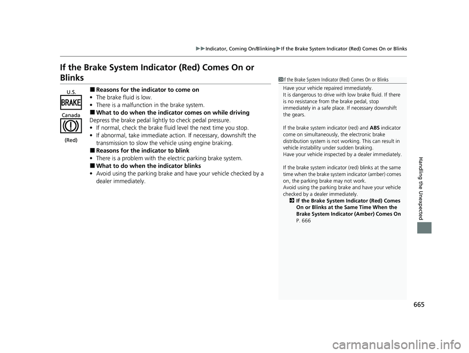 HONDA ODYSSEY 2023  Owners Manual 665
uuIndicator, Comi ng On/BlinkinguIf the Brake System Indicator (Red) Comes On or Blinks
Handling the Unexpected
If the Brake System Indicator (Red) Comes On or 
Blinks
■Reasons for the indicator