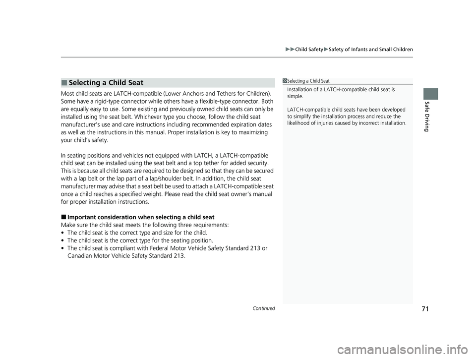 HONDA ODYSSEY 2023  Owners Manual Continued71
uuChild Safety uSafety of Infants and Small Children
Safe DrivingMost child seats are LATCH-compatible (L ower Anchors and Tethers for Children). 
Some have a rigid-type connector while ot