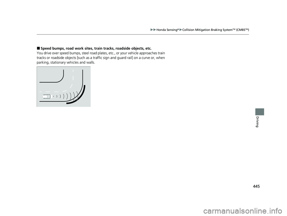 HONDA PASSPORT 2022  Owners Manual 445
uuHonda Sensing ®u Collision Mitigation Braking SystemTM (CMBSTM)
Driving
■Speed bumps, road work sites, tra in tracks, roadside objects, etc.
You drive over speed bumps, st eel road plates, et