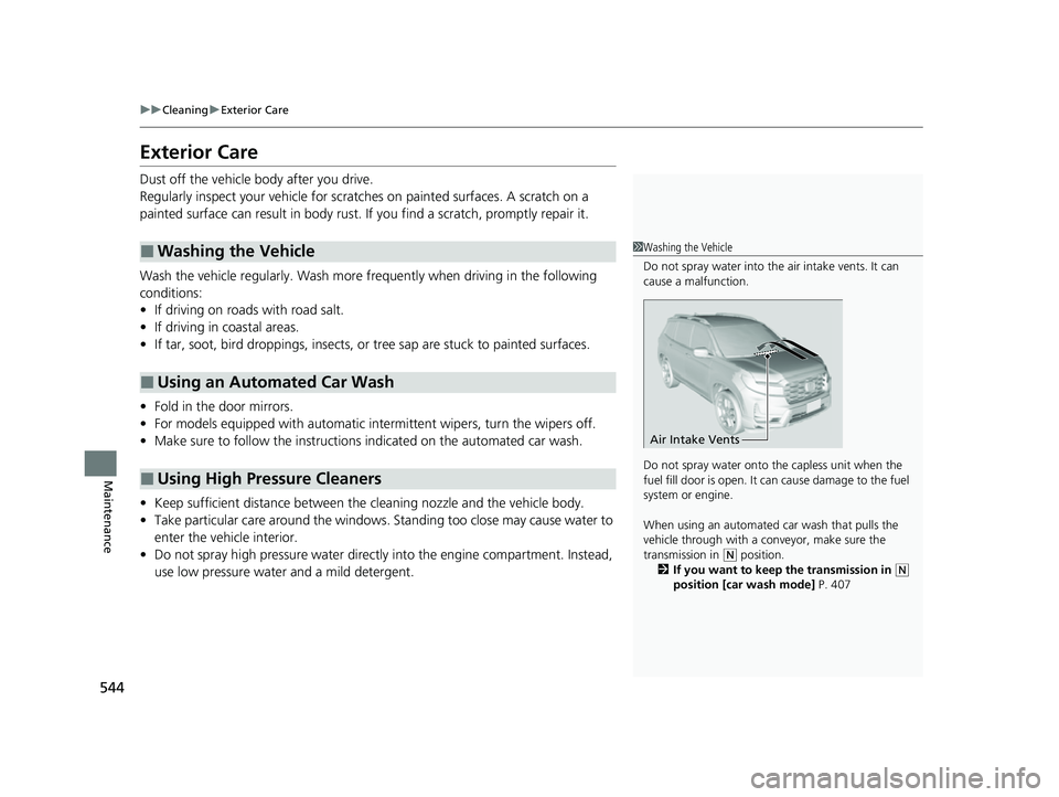 HONDA PASSPORT 2022  Owners Manual 544
uuCleaning uExterior Care
Maintenance
Exterior Care
Dust off the vehicle body after you drive.
Regularly inspect your vehi cle for scratches on painted surfaces. A scratch on a 
painted surface ca
