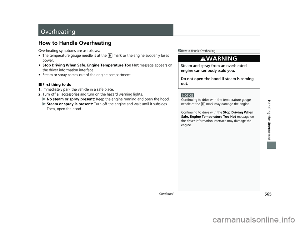 HONDA PASSPORT 2022  Owners Manual 565Continued
Handling the Unexpected
Overheating
How to Handle Overheating
Overheating symptoms are as follows:
•The temperature gauge needle is at the   mark or the engine suddenly loses 
power.
