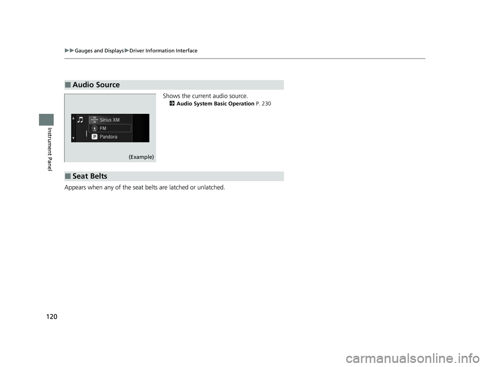 HONDA PASSPORT 2023  Owners Manual 120
uuGauges and Displays uDriver Information Interface
Instrument Panel
Shows the current audio source.
2 Audio System Basic Operation  P. 230
Appears when any of the seat belts are latched or unlatc