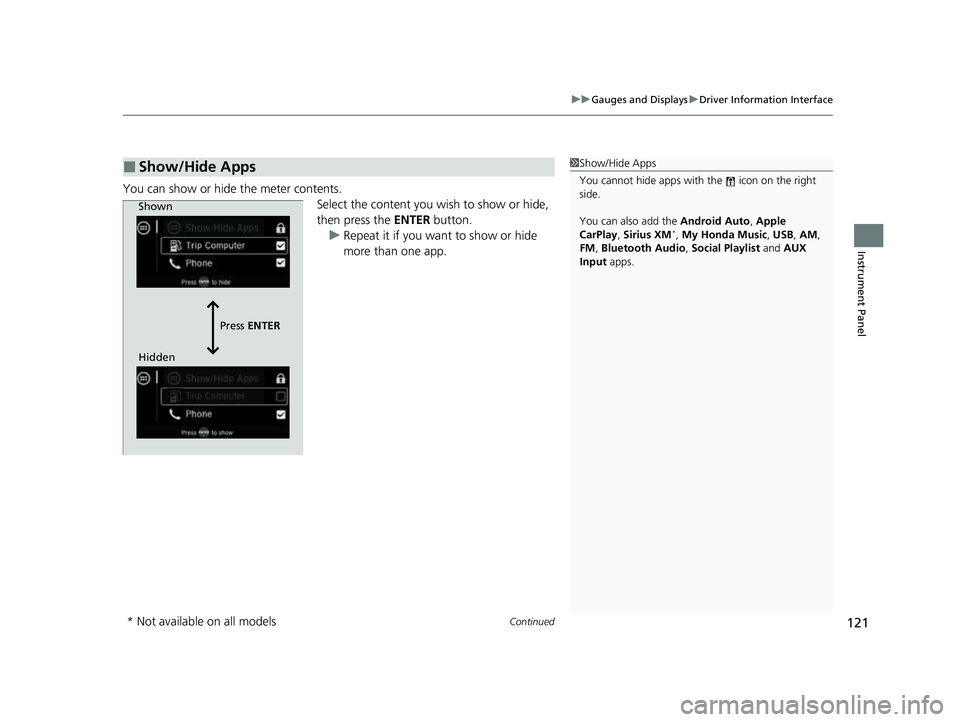 HONDA PASSPORT 2023  Owners Manual Continued121
uuGauges and Displays uDriver Information Interface
Instrument Panel
You can show or hide the meter contents.
Select the content you wish to show or hide, 
then press the ENTER button.
u 
