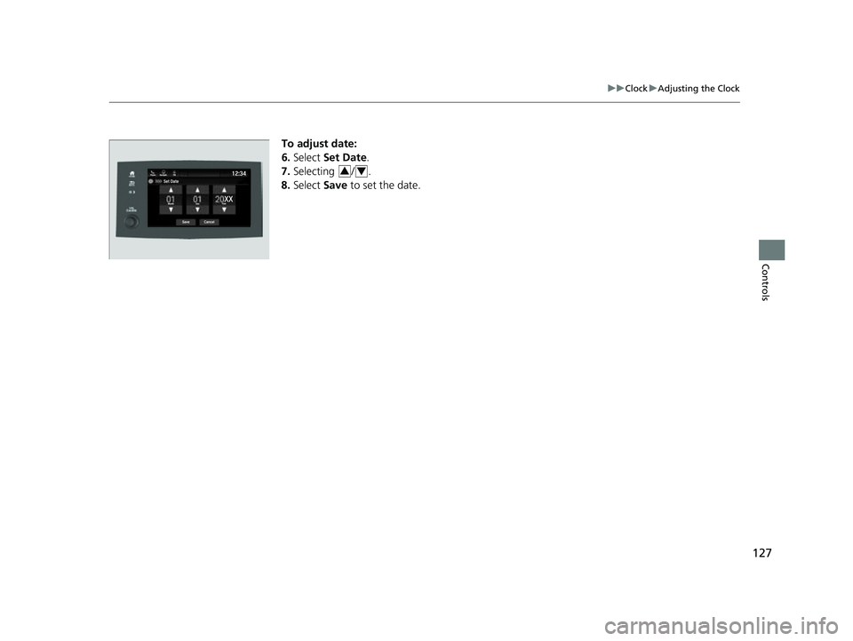 HONDA PASSPORT 2023  Owners Manual 127
uuClock uAdjusting the Clock
Controls
To adjust date:
6. Select  Set Date.
7. Selecting / .
8. Select  Save to set the date.
34
23 PASSPORT-31TGS6400.book  127 ページ  ２０２２年８月５