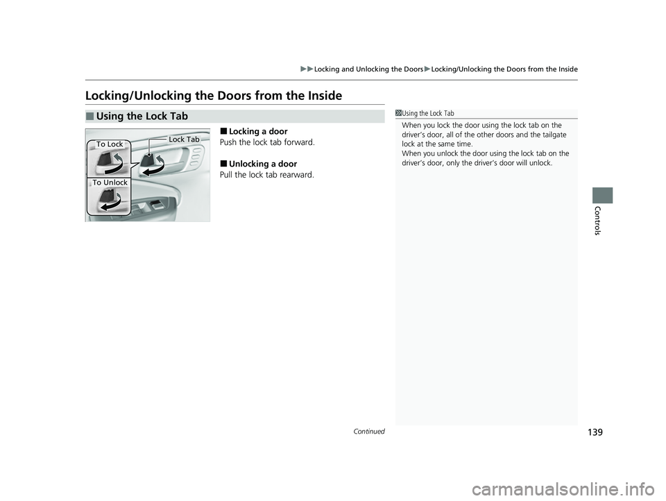 HONDA PASSPORT 2023  Owners Manual 139
uuLocking and Unlocking the Doors uLocking/Unlocking the Doors from the Inside
Continued
Controls
Locking/Unlocking the Doors from the Inside
■Locking a door
Push the lock tab forward.
■Unlock