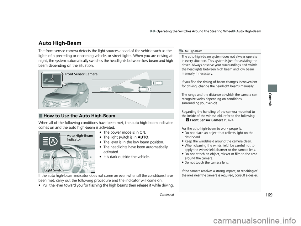 HONDA PASSPORT 2023  Owners Manual 169
uuOperating the Switches Around the Steering Wheel uAuto High-Beam
Continued
Controls
Auto High-Beam
The front sensor camera detects the light  sources ahead of the vehicle such as the 
lights of 