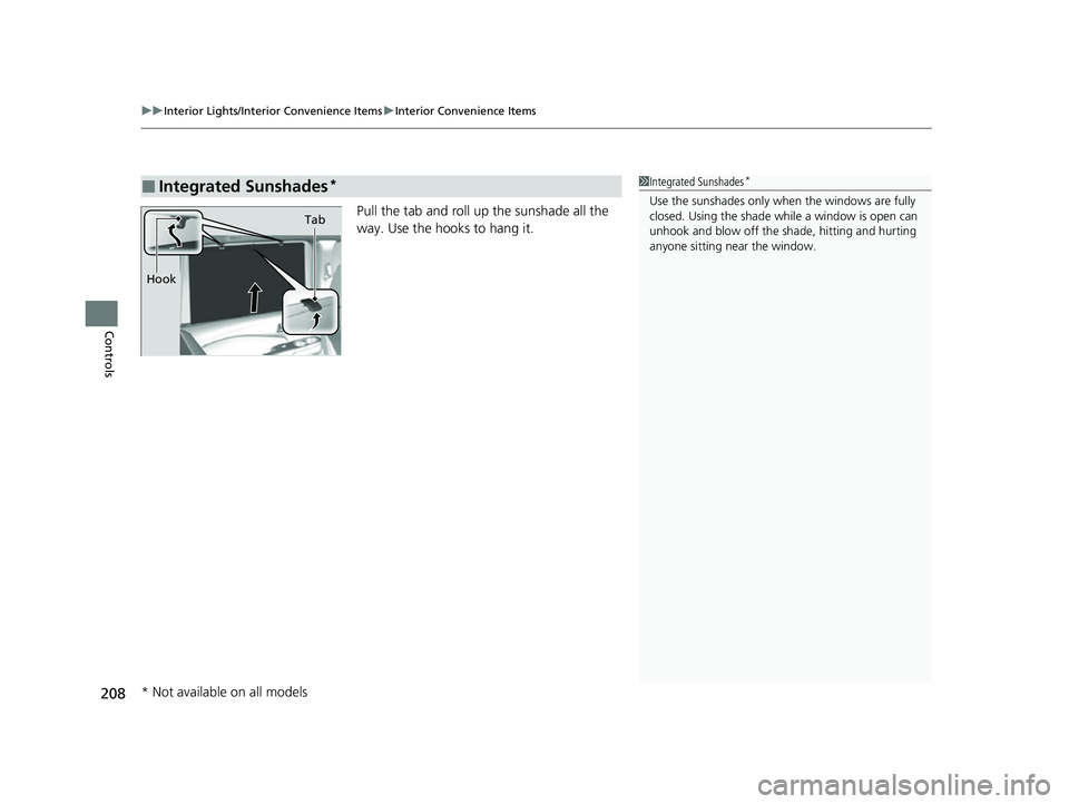 HONDA PASSPORT 2023  Owners Manual uuInterior Lights/Interior Convenience Items uInterior Convenience Items
208
Controls
Pull the tab and roll up the sunshade all the 
way. Use the hooks to hang it.
■Integrated Sunshades*1Integrated 