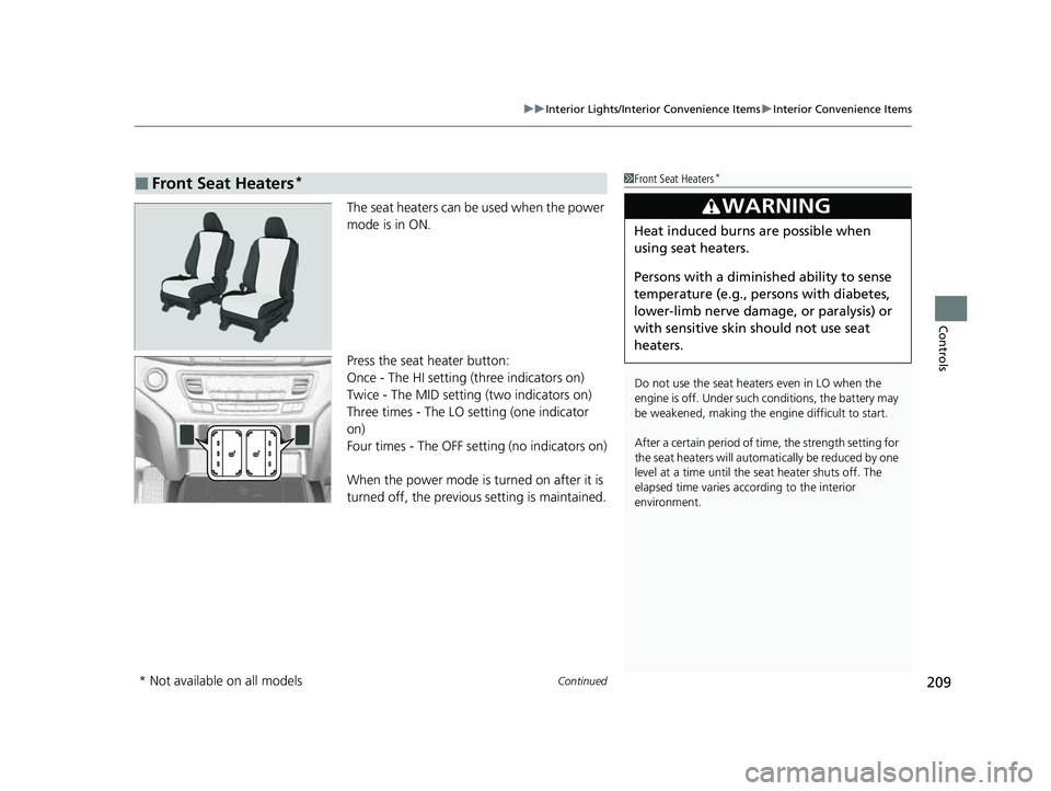 HONDA PASSPORT 2023  Owners Manual Continued209
uuInterior Lights/Interior Convenience Items uInterior Convenience Items
Controls
The seat heaters can be used when the power 
mode is in ON.
Press the seat heater button:
Once - The HI s