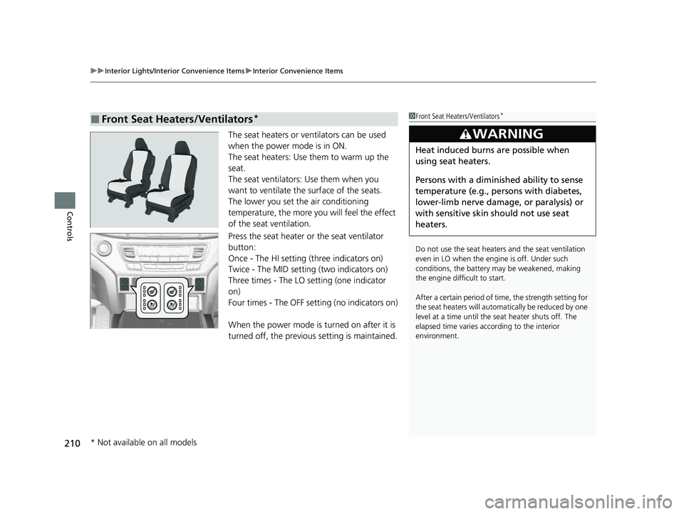 HONDA PASSPORT 2023  Owners Manual uuInterior Lights/Interior Convenience Items uInterior Convenience Items
210
Controls
The seat heaters or ve ntilators can be used 
when the power mode is in ON.
The seat heaters: Use them to warm up 