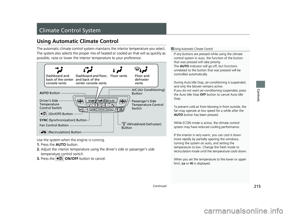 HONDA PASSPORT 2023  Owners Manual 215Continued
Controls
Climate Control System
Using Automatic Climate Control
The automatic climate control system maintains the interior temperature you select. 
The system also selects the proper mix
