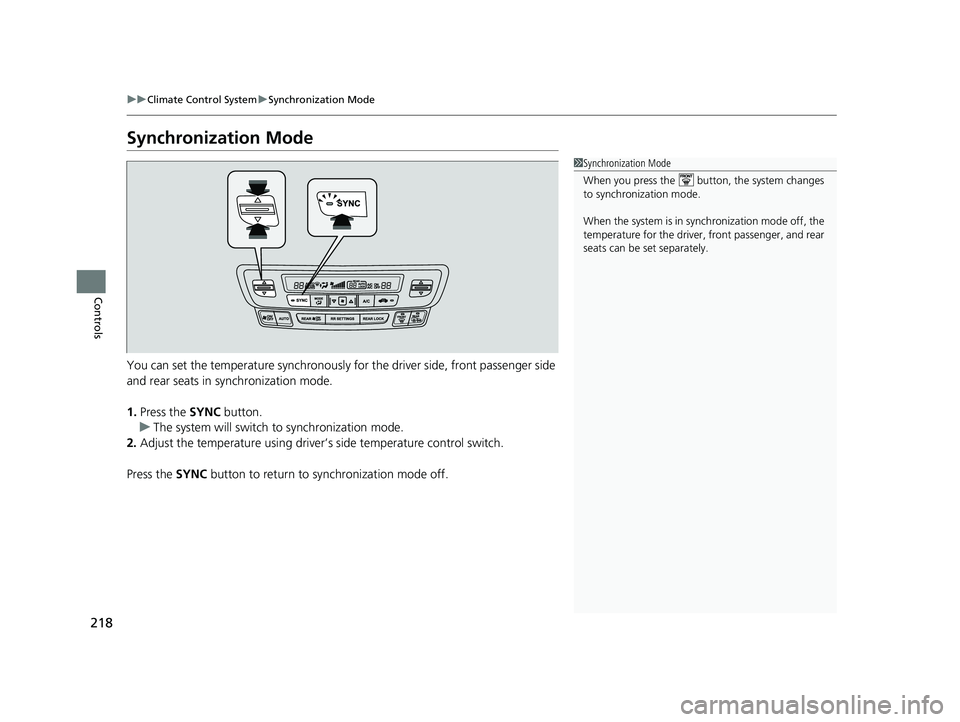 HONDA PASSPORT 2023  Owners Manual 218
uuClimate Control System uSynchronization Mode
Controls
Synchronization Mode
You can set the temperature synchronously for the driver side, front passenger side 
and rear seats in synchronization 