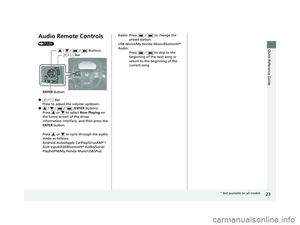 HONDA PASSPORT 2023  Owners Manual 23
Quick Reference Guide
Audio Remote Controls 
(P228)
●(+ / (- Bar
Press to adjust the volume up/down.
● /   /   /   /ENTER  Buttons
Press   or   to select  Now Playing on 
the home screen of the
