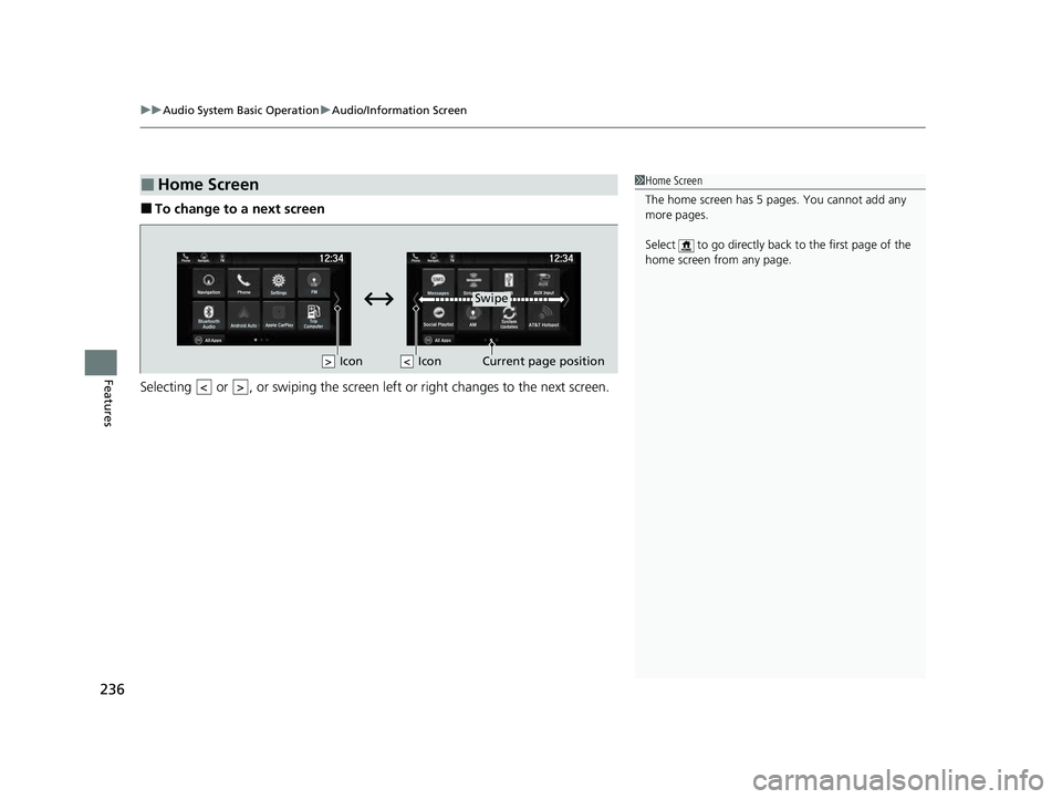 HONDA PASSPORT 2023  Owners Manual uuAudio System Basic Operation uAudio/Information Screen
236
Features
■To change to a next screen
Selecting   or  , or swiping the screen le ft or right changes to the next screen.
■Home Screen1Ho