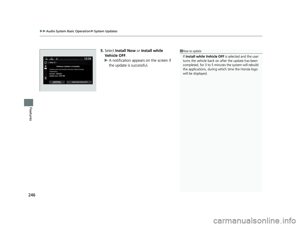 HONDA PASSPORT 2023  Owners Manual uuAudio System Basic Operation uSystem Updates
246
Features
5. Select  Install Now  or Install while 
Vehicle OFF .
u A notification appears on the screen if 
the update is successful.1How to update
I