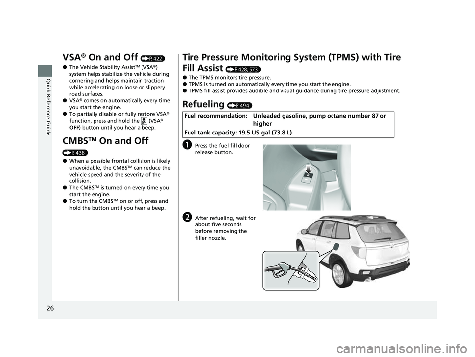 HONDA PASSPORT 2023  Owners Manual 26
Quick Reference Guide
VSA® On and Off (P422)
●The Vehicle Stability AssistTM (VSA® ) 
system helps stabilize the vehicle during 
cornering and helps  maintain traction 
while accelerating on lo