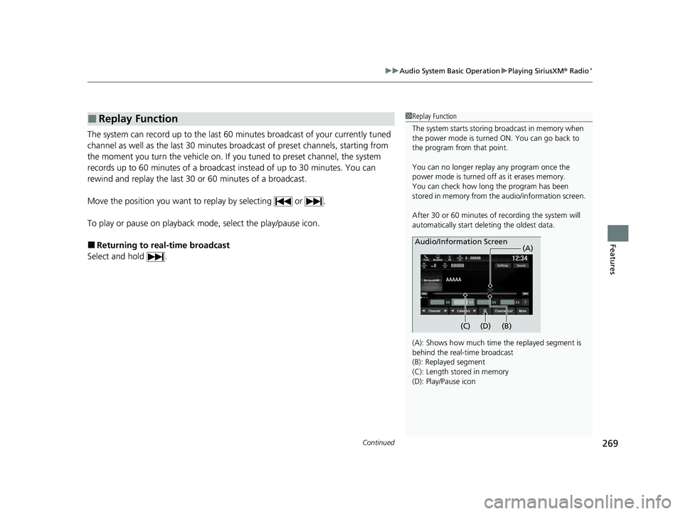 HONDA PASSPORT 2023 Owners Manual Continued269
uuAudio System Basic Operation uPlaying SiriusXM ® Radio*
Features
The system can record up to the last 60 minutes broadcast of your currently tuned
channel as well as the last 30 minu HONDA PASSPORT 2023 Owners Manual Continued269
uuAudio System Basic Operation uPlaying SiriusXM ® Radio*
Features
The system can record up to the last 60 minutes broadcast of your currently tuned
channel as well as the last 30 minu
