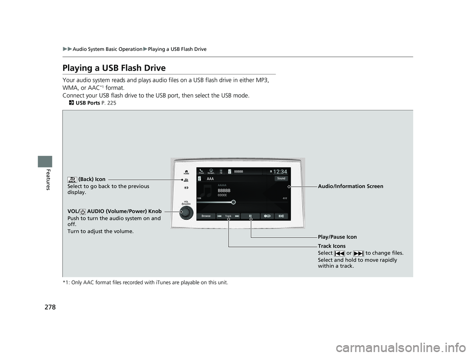 HONDA PASSPORT 2023  Owners Manual 278
uuAudio System Basic Operation uPlaying a USB Flash Drive
Features
Playing a USB Flash Drive
Your audio system reads and plays audio f iles on a USB flash drive in either MP3, 
WMA, or AAC*1 forma
