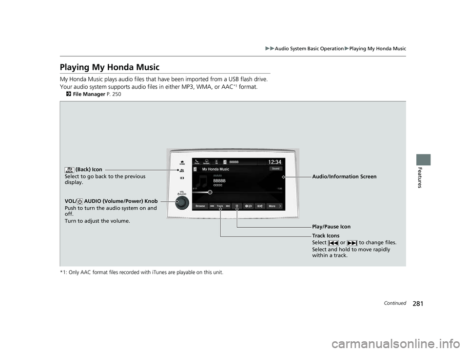 HONDA PASSPORT 2023  Owners Manual 281
uuAudio System Basic Operation uPlaying My Honda Music
Continued
Features
Playing My Honda Music
My Honda Music plays  audio files that have been im ported from a USB flash drive. 
Your audio syst