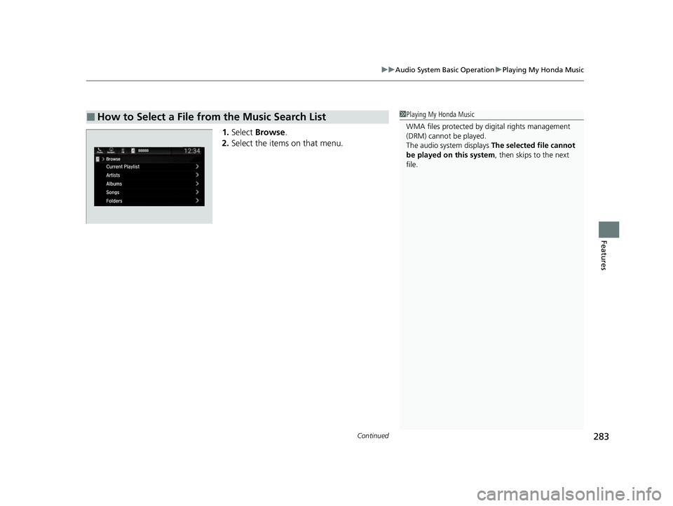 HONDA PASSPORT 2023  Owners Manual Continued283
uuAudio System Basic Operation uPlaying My Honda Music
Features
1. Select  Browse .
2. Select the items on that menu.
■How to Select a File from the Music Search List1Playing My Honda M