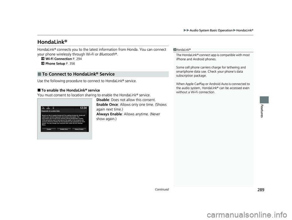 HONDA PASSPORT 2023  Owners Manual 289
uuAudio System Basic Operation uHondaLink ®
Continued
Features
HondaLink ®
HondaLink® connects you to the latest info rmation from Honda. You can connect 
your phone wirelessly through Wi-Fi or